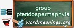 WordMeaning blackboard for group pteridospermaphyta